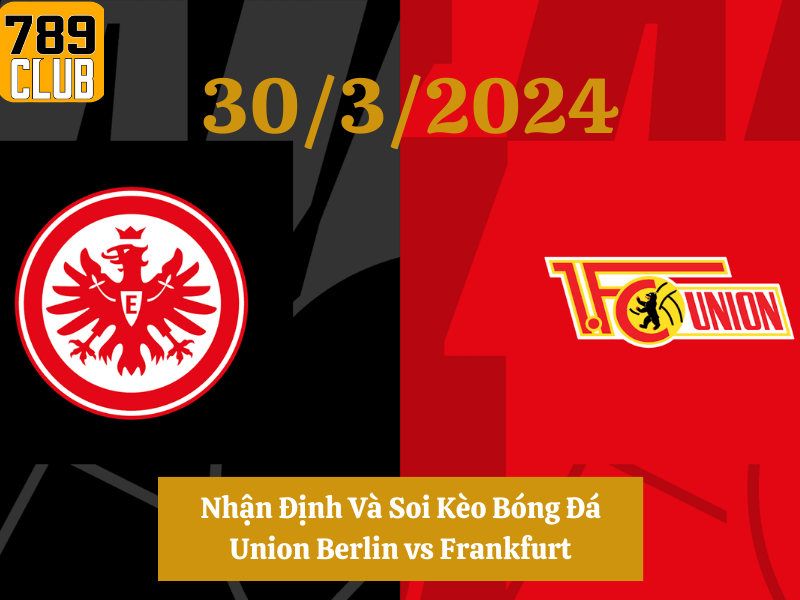 Nhận Định Và Soi Kèo Bóng Đá Union Berlin vs Frankfurt ngày 30/3 - 789Club