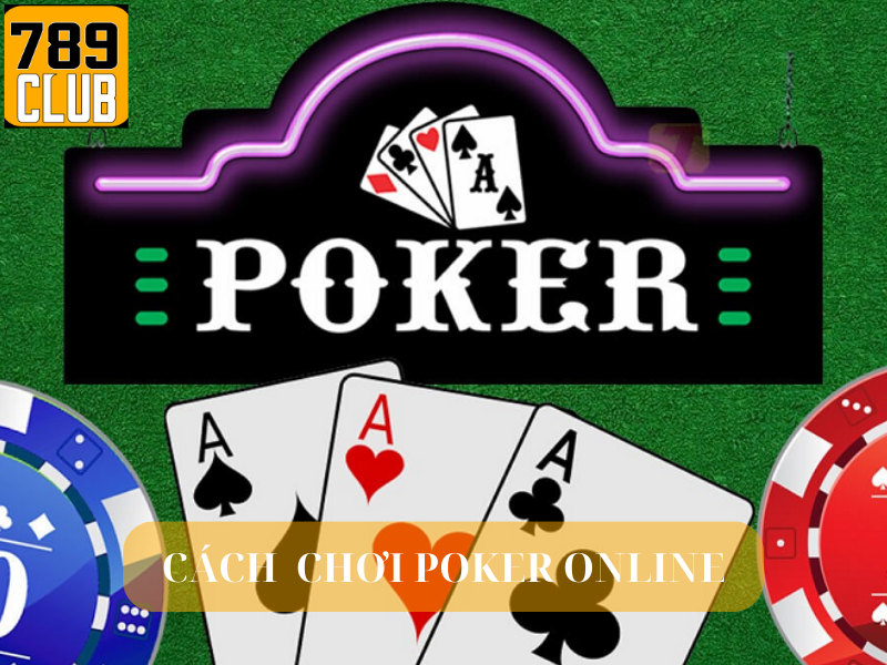 cách chơi poker online cơ bản tới nâng cao